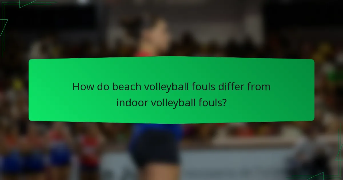 How do beach volleyball fouls differ from indoor volleyball fouls?