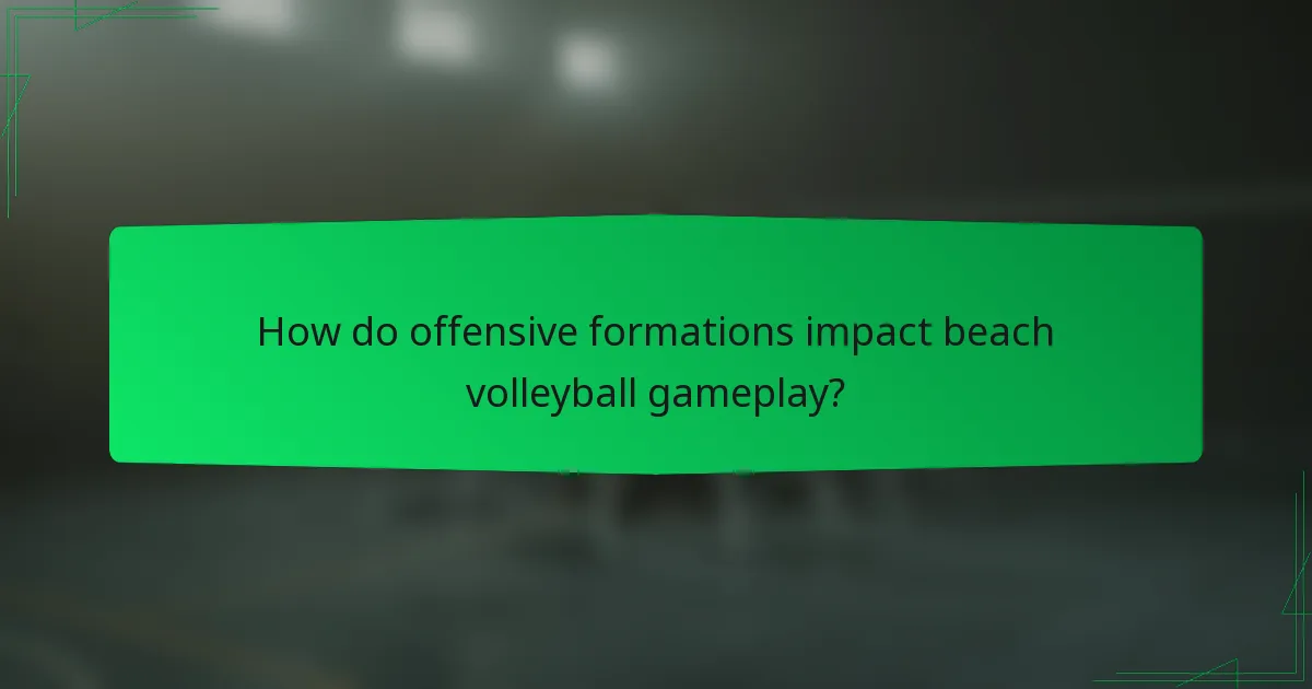 How do offensive formations impact beach volleyball gameplay?