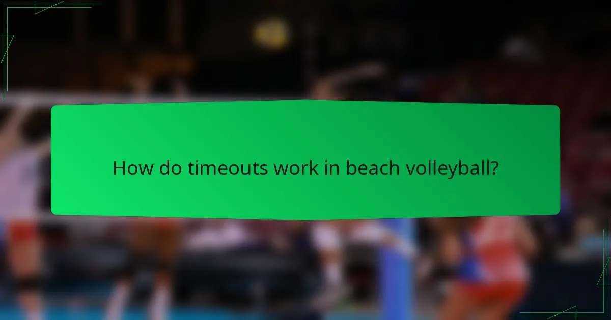 How do timeouts work in beach volleyball?
