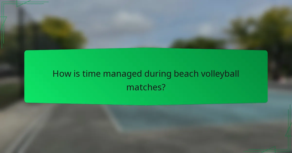 How is time managed during beach volleyball matches?