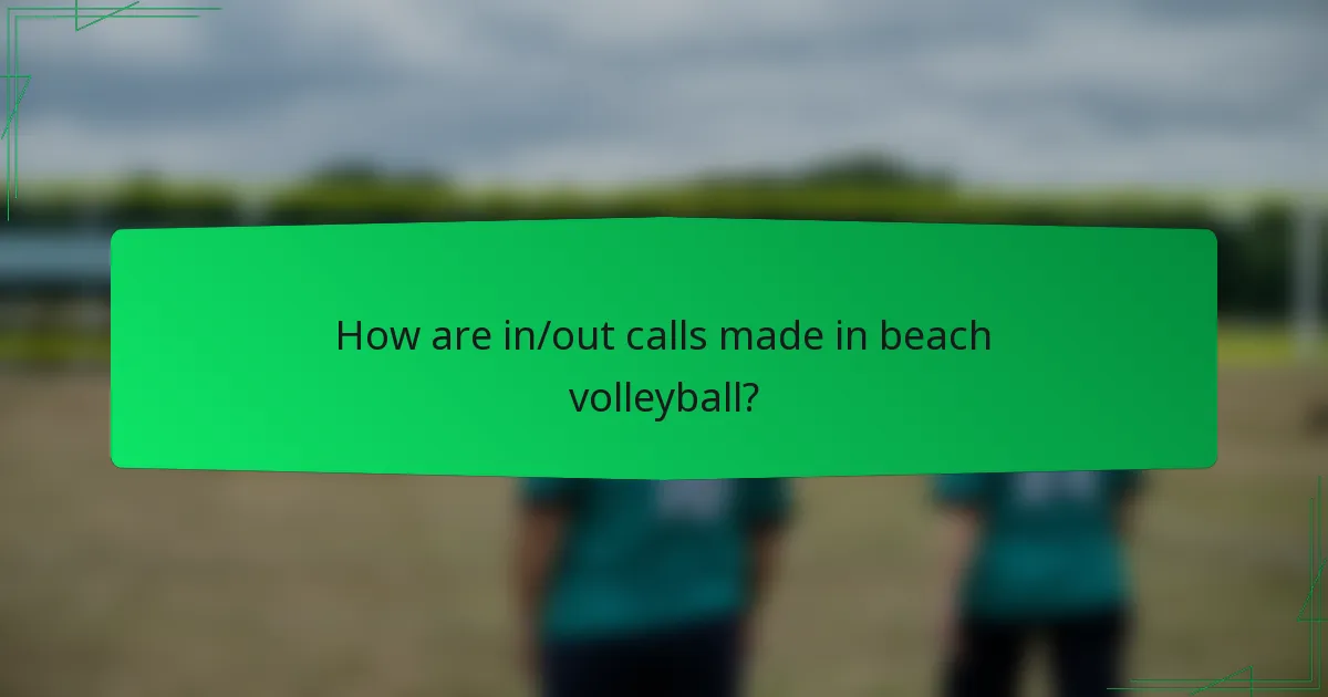 How are in/out calls made in beach volleyball?