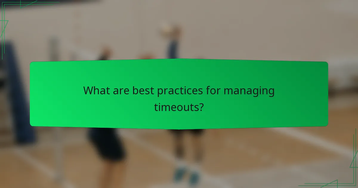 What are best practices for managing timeouts?