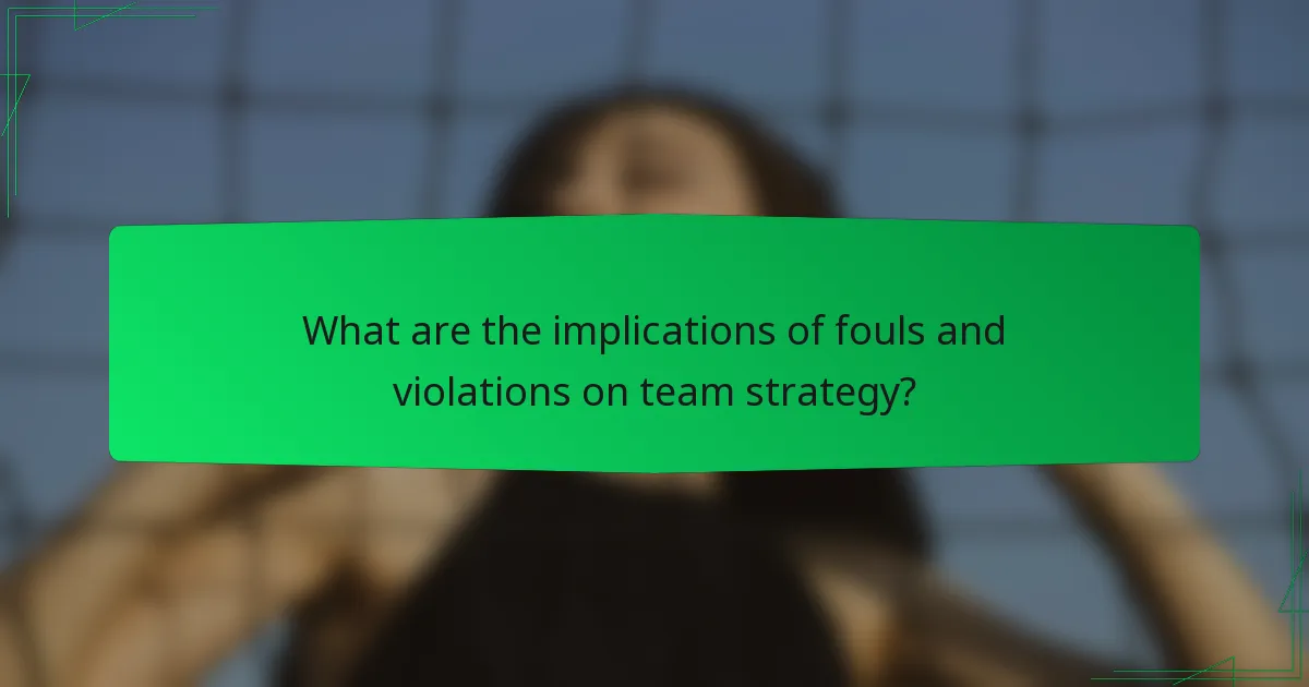 What are the implications of fouls and violations on team strategy?