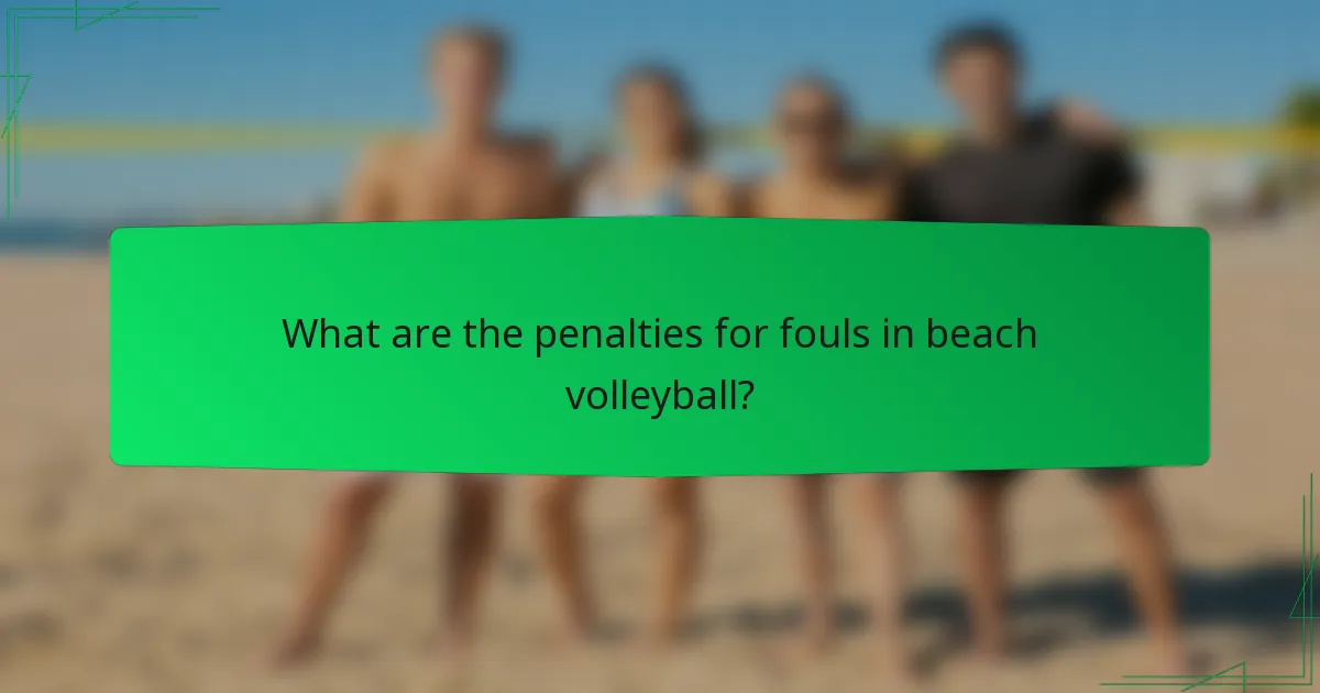 What are the penalties for fouls in beach volleyball?