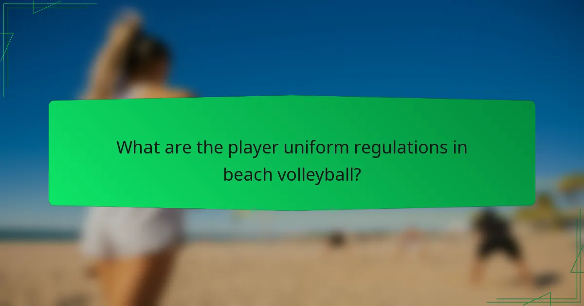 What are the player uniform regulations in beach volleyball?