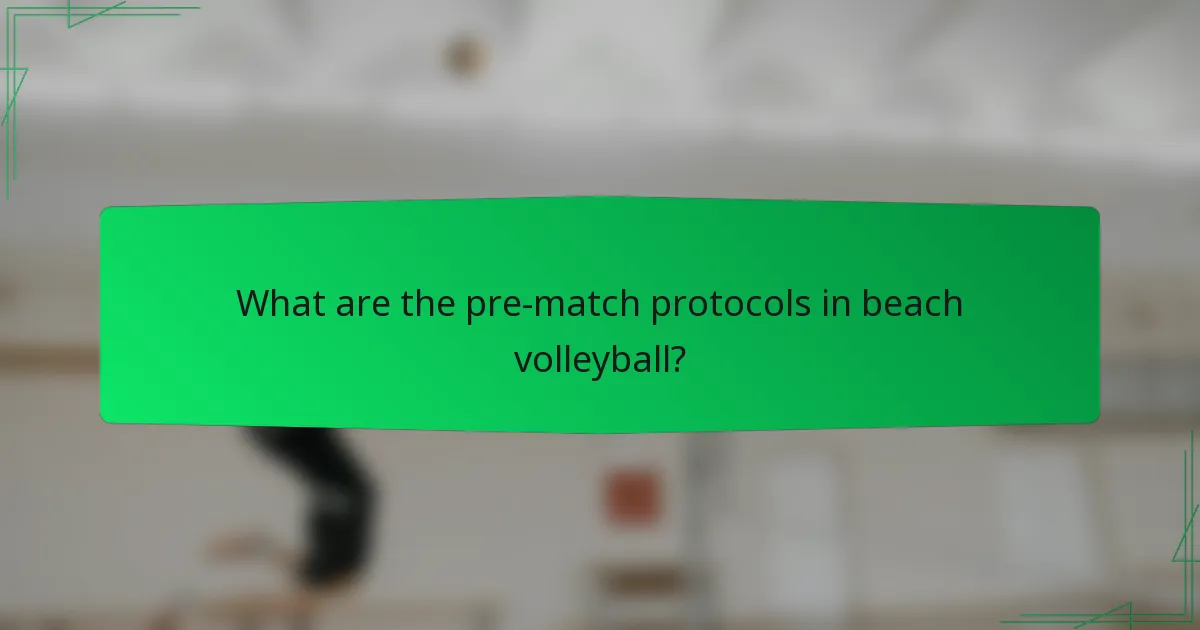 What are the pre-match protocols in beach volleyball?