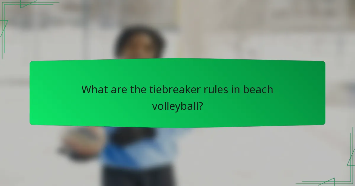 What are the tiebreaker rules in beach volleyball?