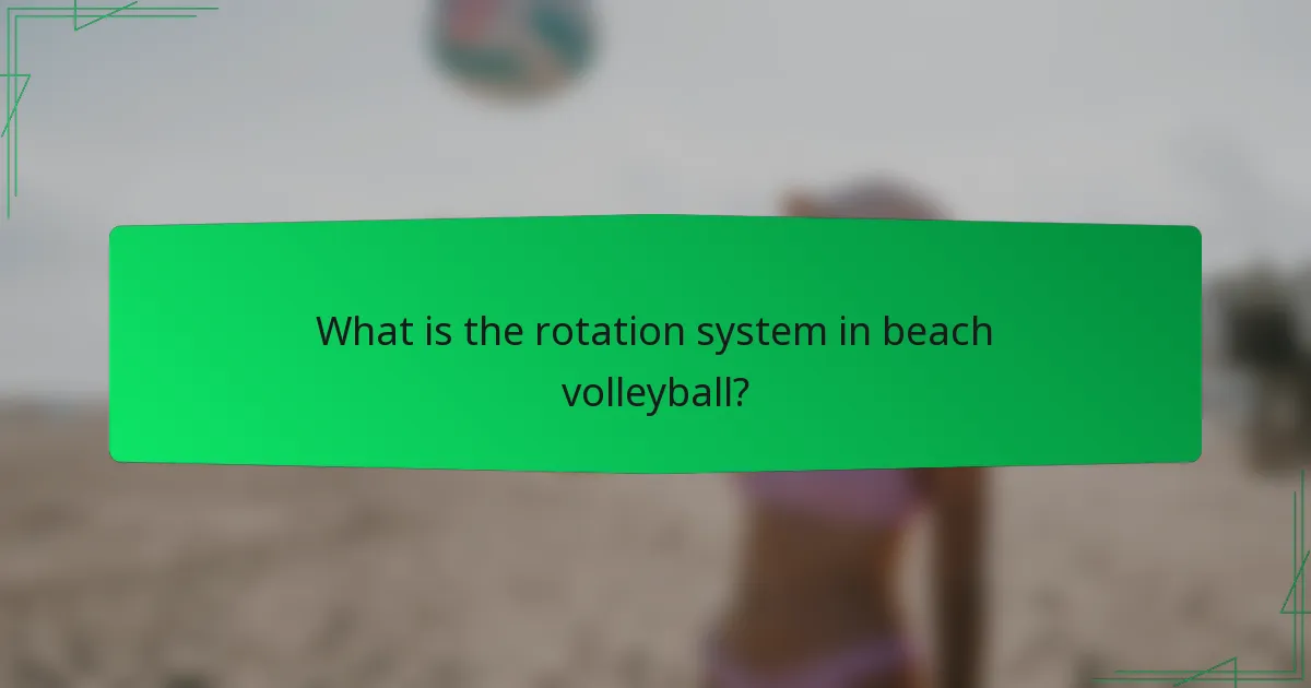 What is the rotation system in beach volleyball?