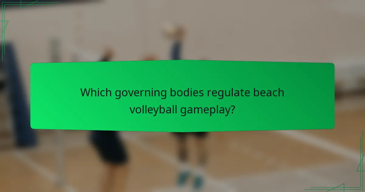 Which governing bodies regulate beach volleyball gameplay?